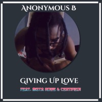 Giving Up Love (feat. Mista Rowe & Certified!) - Single - Anonymous B