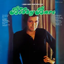 I Need Some Good News Bad - Bobby Bare