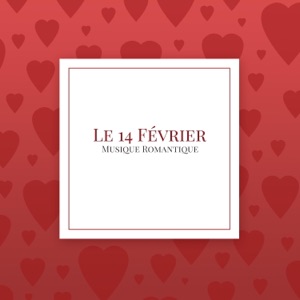 Le 14 Février: Musique Romantique pour la Fête des Amoureux, Saint Valentin
