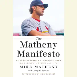 The Matheny Manifesto: A Young Manager's Old-School Views on Success in Sports and Life (Unabridged)