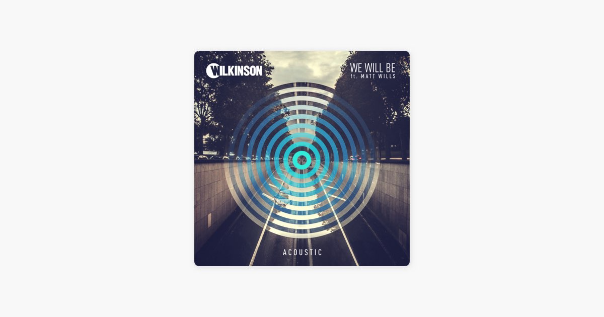 We Will Be (feat. Matt Wills) [Acoustic] – Song by Wilkinson – Apple Music