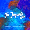 Tu Juguete Remix (feat. Alejandro Mora & Maki) - Single