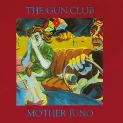 Mother Juno - The Gun Club