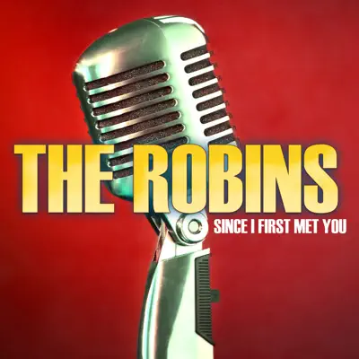 Since I First Met You - The Robins Since I First Met You - The Robins