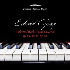 Grieg: Orchestral Works & Piano Works (Famous Classical Music)