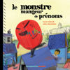 Le monstre mangeur de prénoms - David Cavillon