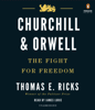 Churchill and Orwell: The Fight for Freedom (Unabridged) - Thomas E. Ricks