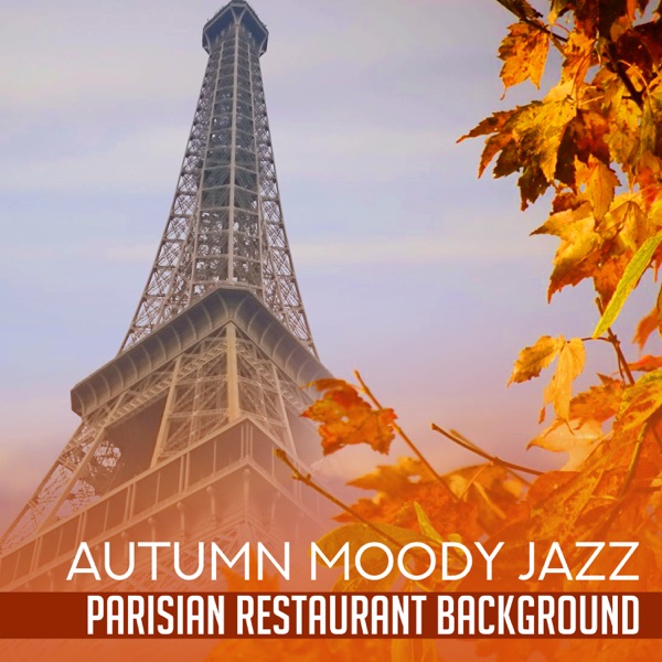 Autumn Moody Jazz – Parisian Restaurant Background: Instrumental Smooth Jazz for Romantic Dinner and Wine Tasting