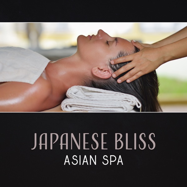 Japanese Bliss: Asian Spa – Zen Music for Spa, Relaxing Background Music, Tibetan Meditation, Chinese Calmness, Yoga Music