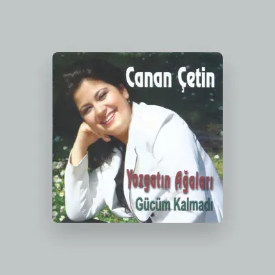 Listen to Canan Çetin, watch music videos, read bio, see tour dates & more!