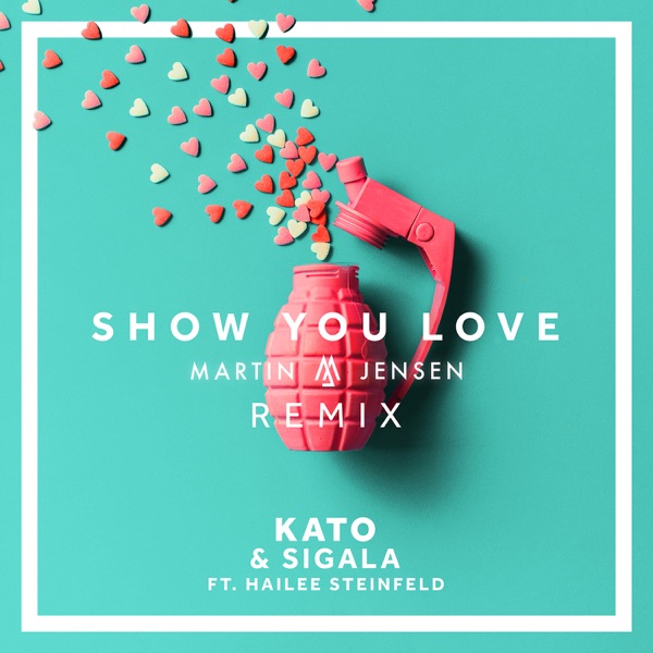 Show You Love (feat. Hailee Steinfeld) [Martin Jensen Remix] - Single - KATO & Sigala