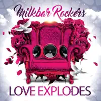 Love Explodes (Extended Mix) — Milkbar Rockers