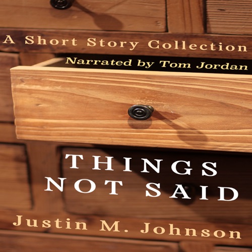 Things Not Said: A Short Story Collection: Ten Thousand Words or Less (Unabridged) cover