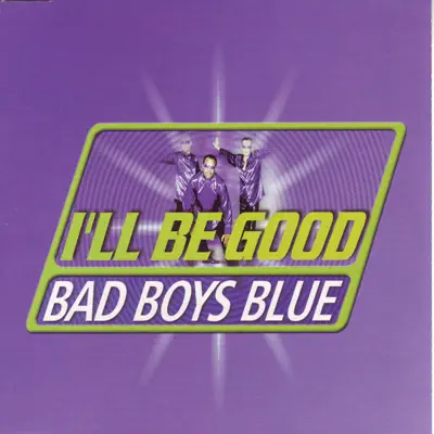 I'll Be Good (Remixes) - Single - Bad Boys Blue