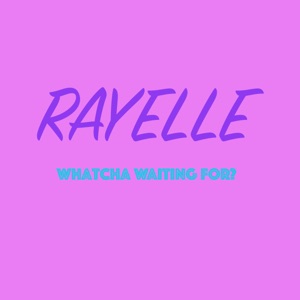 Rayelle - Whatcha Waiting for? - 排舞 音乐