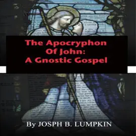The Apocryphon of John: A Gnostic Gospel (Unabridged)