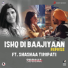 Ishq Di Baajiyaan (Reprise) [From "Soorma"] - Shankar Ehsaan Loy & Shashaa Tirupati