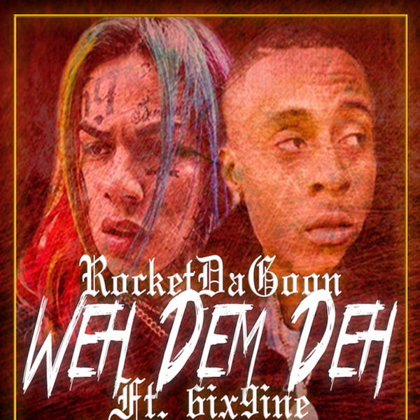 Weh Dem Deh (feat. 6ix9ine & Chucky Beatz) - Single - Rocket Da Goon