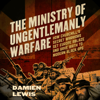 The Ministry of Ungentlemanly Warfare - Damien Lewis