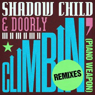 Climbin' (Piano Weapon) [Remixes] - EP by Shadow Child & Doorly album reviews, ratings, credits