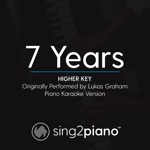 7 Years (Higher Key) [Originally Performed By Lukas Graham] by Sing2Piano