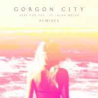 Here For You (Remixes) [feat. Laura Welsh] - EP - Gorgon City