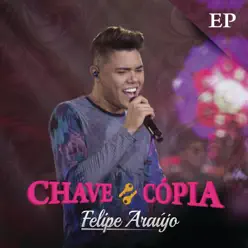 Chave Cópia - EP (Ao Vivo) - Felipe Araújo