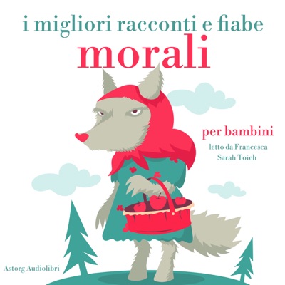 I migliori racconti e fiabe morali: Le più belle fiabe e storie per bambini