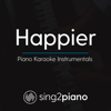 Happier (Originally Performed by Ed Sheeran) [Piano Karaoke Version] - Sing2Piano