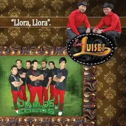 Llora, Llora (feat. Diablos Locos) - Single - Los Luises Llora, Llora (feat. Diablos Locos) - Single - Los Luises