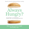 Always Hungry?: Conquer Cravings, Retrain Your Fat Cells and Lose Weight Permanently (Unabridged) - David S. Ludwig