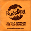 I Gotta Woman (feat. Ray Charles) - EP - Rudedog