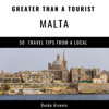 Greater Than a Tourist - Malta: 50 Travel Tips from a Local (Unabridged) - Dusko Arsenic & Greater Than a Tourist