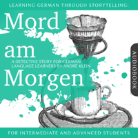 André Klein - Mord am Morgen. Learning German Through Storytelling - A Detective Story For German Learners: For intermediate and advanced students artwork