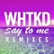 Say to Me - WHTKD lyrics