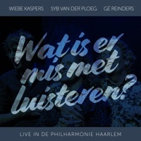 Wat Is Er Mis Met Luisteren? (Live in de Philharmonie Haarlem) - Single - Gé Reinders, Syb van der Ploeg & Wiebe Kaspers