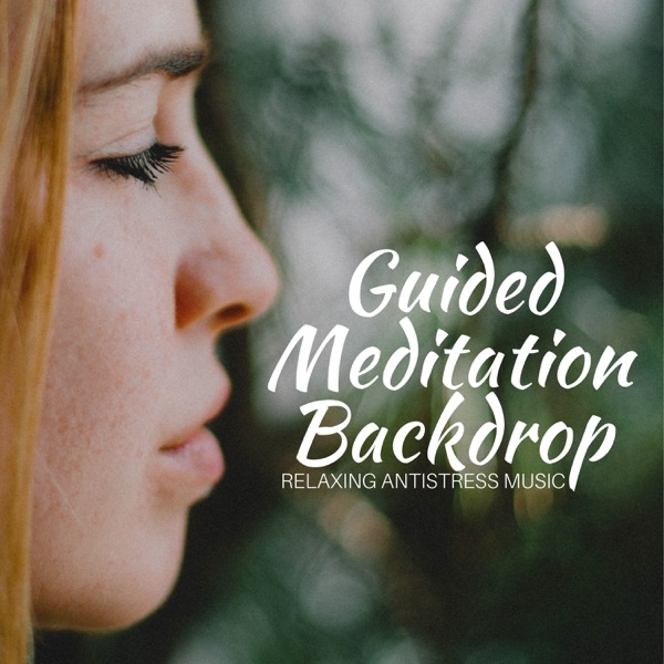 Guided Meditation Backdrop: Relaxing Antistress Music for Anxiety, Negative Thoughts, Fears with Nature Sounds