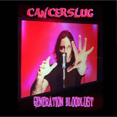 Generation Bloodlust - Single - Cancerslug