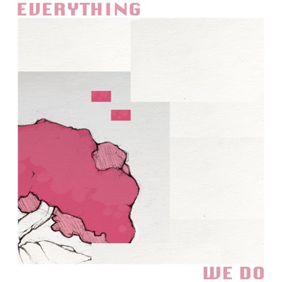 Everything We Do - Single