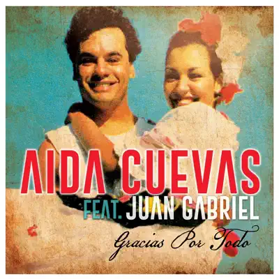 Gracias por todo (feat. Juan Gabriel) - Single - Aida Cuevas Gracias por todo (feat. Juan Gabriel) - Single - Aida Cuevas