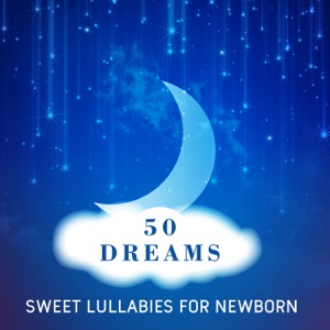 50 Dreams: Sweet Lullabies for Newborn, Best Cure for Baby Insomnia