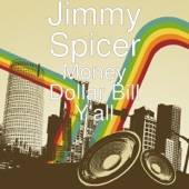 Jimmy Spicer - Money Dollar Bill Y'all