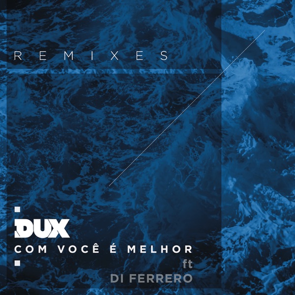 Com Você é Melhor (Remixes) [feat. Di Ferrero] - Single