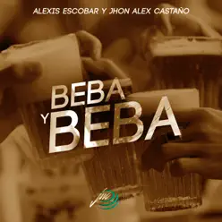 Beba Y Beba (feat. Jhon Alex Castaño) - Single - Alexis Escobar