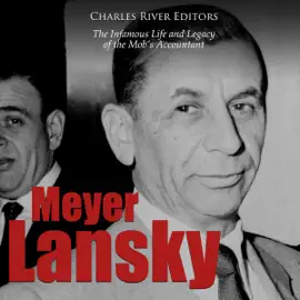 Meyer Lansky: The Infamous Life and Legacy of the Mob’s Accountant (Unabridged)