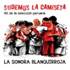 Sudemos la Camiseta. Hit de la Selección Peruana by La Sonora Blanquirroja iTunes Track 1