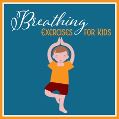 Breathing Exercises for Kids – Pure Relax for Children, Relaxation Meditation, Soft Sounds for Yoga Exercises