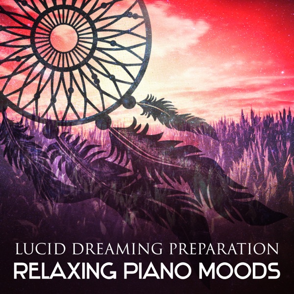 Lucid Dreaming Preparation: Relaxing Piano Moods, Music for Sleep