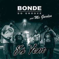 Só Vem (feat. MC Garden) - Single - Bonde do Groove