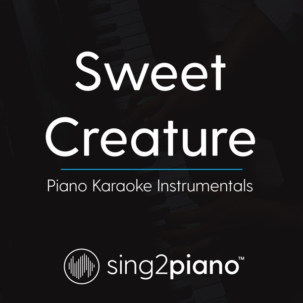 Sweet Creature (Higher Key) [Originally Performed by Harry Styles] [Piano Karaoke Version]